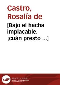 [Bajo el hacha implacable, ¡cuán presto ...] / Rosalía de Castro | Biblioteca Virtual Miguel de Cervantes