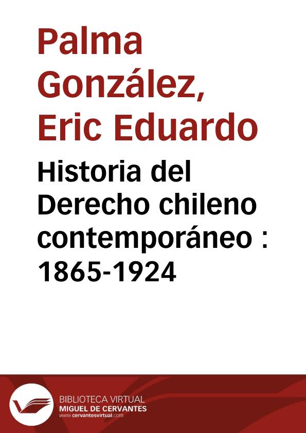Historia del Derecho chileno contemporáneo : 1865-1924 / Eduardo Palma González | Biblioteca Virtual Miguel de Cervantes