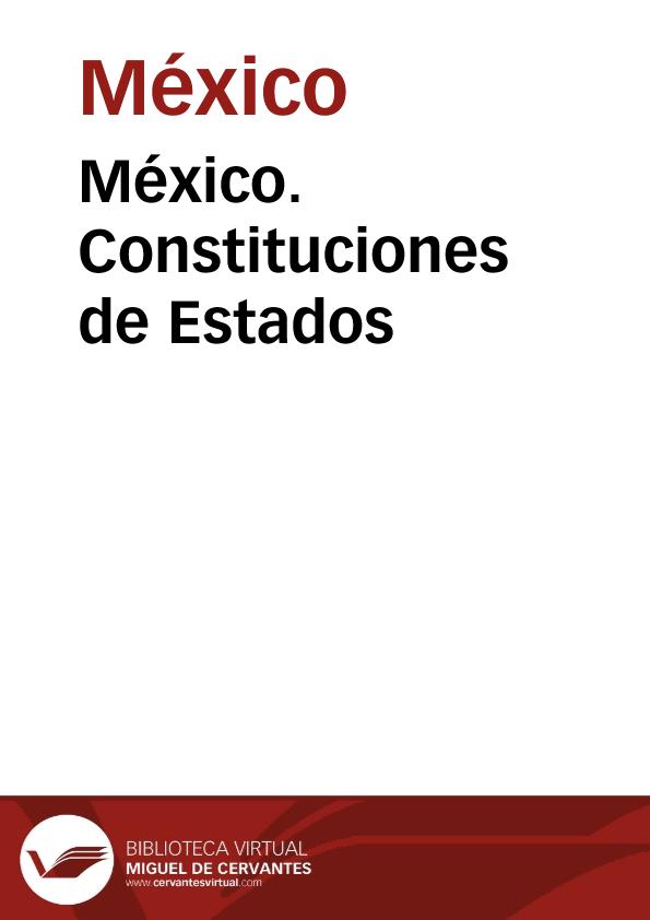México. Constituciones de Estados | Biblioteca Virtual Miguel de Cervantes