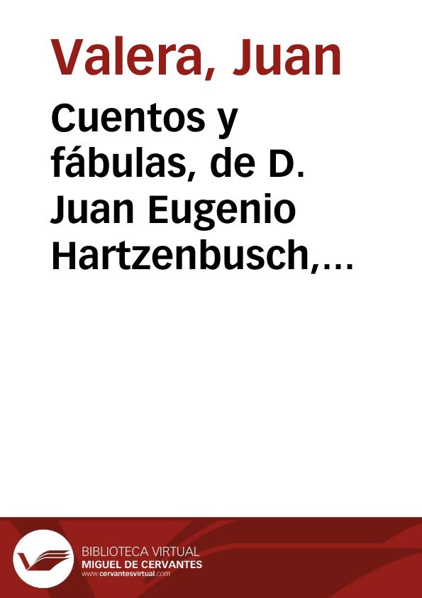 Cuentos y fábulas, de D. Juan Eugenio Hartzenbusch, tomos I y II / Juan Valera | Biblioteca Virtual Miguel de Cervantes