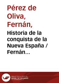 Portada:Historia de la conquista de la Nueva España / Fernán Pérez de Oliva