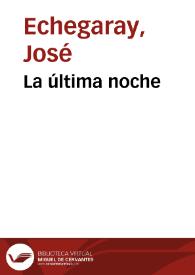 La última noche / José Echegaray | Biblioteca Virtual Miguel de Cervantes