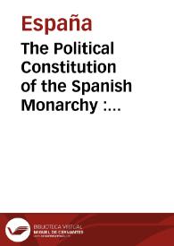 Portada:The Political Constitution of the Spanish Monarchy : Promulgated in Cádiz, the nineteenth day of March