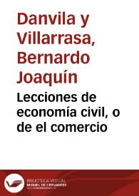 Portada:Lecciones de economía civil, o de el comercio / escritas...por Bernardo Joaquín Danvila y Villarrasa