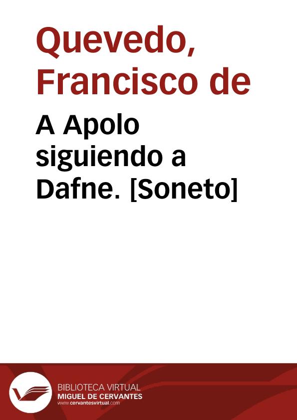 A Apolo siguiendo a Dafne. [Soneto] / Francisco de Quevedo | Biblioteca Virtual Miguel de Cervantes