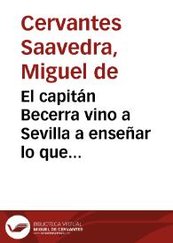 Más información sobre El capitán Becerra vino a Sevilla a enseñar lo que habían de hacer los soldados, y a esto y a la entrada del duque de Medina en Cádiz hizo Cervantes este soneto / Miguel de Cervantes