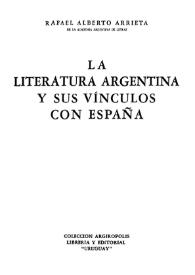 Portada:La literatura argentina y sus vínculos con España / Rafael Alberto Arrieta