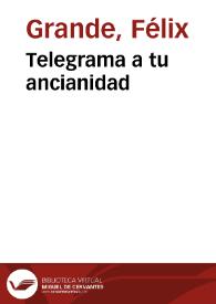 Portada:Telegrama a tu ancianidad / Félix Grande