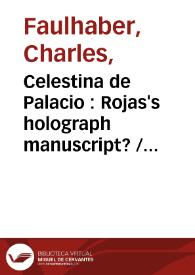 Celestina de Palacio : Rojas's holograph manuscript? / Charles B. Faulhaber | Biblioteca Virtual Miguel de Cervantes