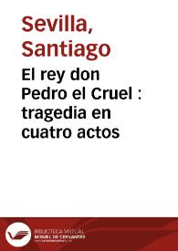 Portada:El rey don Pedro el Cruel : tragedia en cuatro actos / por Santiago Sevilla