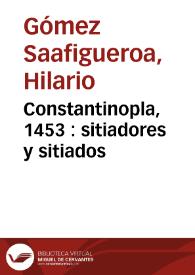 Constantinopla, 1453 : sitiadores y sitiados / Hilario Gómez Saafigueroa | Biblioteca Virtual Miguel de Cervantes