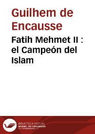 Fatih Mehmet II : el Campeón del Islam / por Guilhem de Encausse | Biblioteca Virtual Miguel de Cervantes