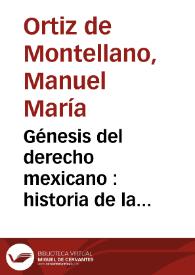Portada:Génesis del derecho mexicano : historia de la legislación de España en sus colonias americanas y especialmente en México / Manuel M. Ortiz de Montellano
