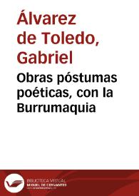 Portada:Obras póstumas poéticas, con la Burrumaquia / de Gabriel Álvarez de Toledo Pellicer y Tovar; sacalas a la luz Diego de Torres Villarroel