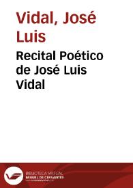 Recital Poético de José Luis Vidal / José Luis Vidal | Biblioteca Virtual Miguel de Cervantes