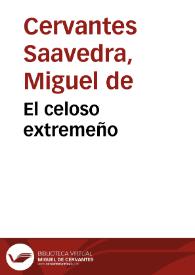 Más información sobre El celoso extremeño / Miguel de Cervantes Saavedra
