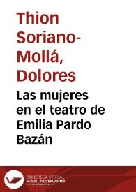 Las mujeres en el teatro de Emilia Pardo Bazán / Dolores Thion Soriano-Mollá | Biblioteca Virtual Miguel de Cervantes