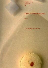 Fondos de la Colección de Arte Contemporáneo de la Universidad de Granada : [catálogo de exposición] | Biblioteca Virtual Miguel de Cervantes