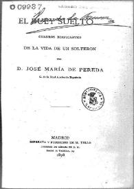 Portada:El buey suelto : cuadros edificantes de la vida de un solterón / por José María de Pereda