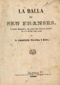 Portada:La ballà de Sen Fransès : cuadro bilingüe de costums valensianes, en un acte y en vers / Francisco Palanca y Roca