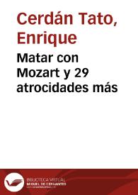 Portada:Matar con Mozart y 29 atrocidades más / Enrique Cerdán Tato