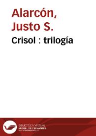 Portada:Crisol : trilogía / Justo S. Alarcón