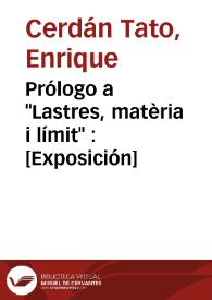 Prólogo a "Lastres, matèria i límit" : [Exposición] / Enrique Cerdán Tato; Antón Patiño | Biblioteca Virtual Miguel de Cervantes