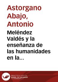 Portada:Meléndez Valdés y la enseñanza de las humanidades en las preceptorías de gramática / Antonio Astorgano Abajo