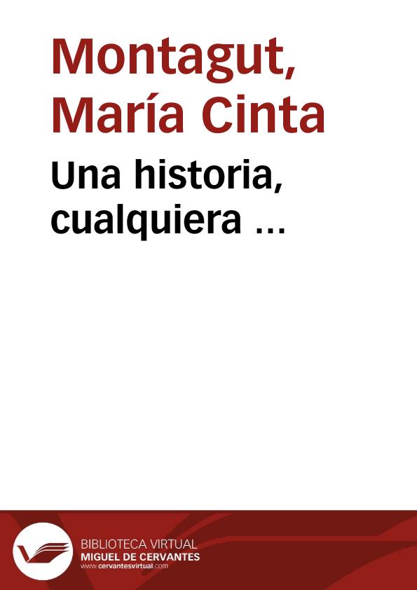 Una historia, cualquiera ... / María Cinta Montagut | Biblioteca Virtual Miguel de Cervantes