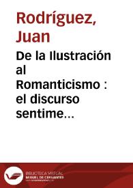 Más información sobre De la Ilustración al Romanticismo : el discurso sentimental en algunos textos españoles del Siglo XVIII / Juan Rodríguez