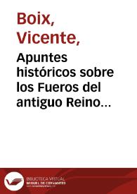 Portada:Apuntes históricos sobre los Fueros del antiguo Reino de Valencia / por Vicente Boix