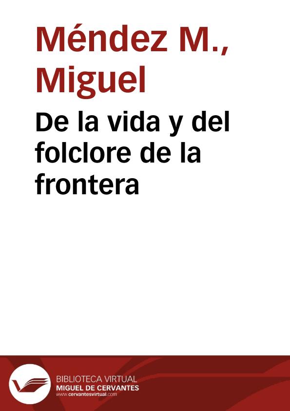 De la vida y del folclore de la frontera / Miguel Méndez M. | Biblioteca Virtual Miguel de Cervantes