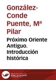 Próximo Oriente Antiguo. Introducción histórica / M.ª del Pilar González-Conde Puente | Biblioteca Virtual Miguel de Cervantes