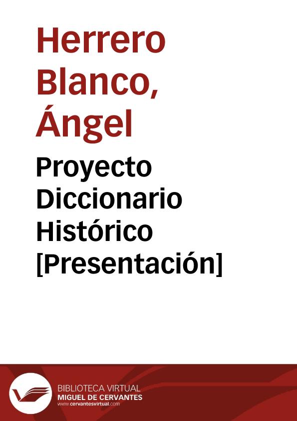 Proyecto Diccionario Histórico [Presentación] / Ángel Herrero Blanc y colaboradores | Biblioteca Virtual Miguel de Cervantes