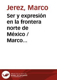 Portada:Ser y expresión en la frontera norte de México / Marco Jerez