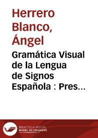 Portada:Gramática Visual de la Lengua de Signos Española : Presentación [Resumen] / Ángel Herrero y colaboradores
