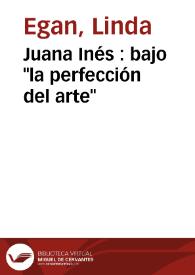Juana Inés : bajo "la perfección del arte" / Linda Egan | Biblioteca Virtual Miguel de Cervantes