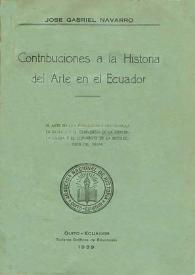 Contribuciones a la Historia del Arte en el Ecuador. Volumen II / José Gabriel Navarro | Biblioteca Virtual Miguel de Cervantes