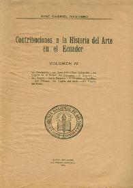 Contribuciones a la Historia del Arte en el Ecuador. Volumen IV / José Gabriel Navarro | Biblioteca Virtual Miguel de Cervantes