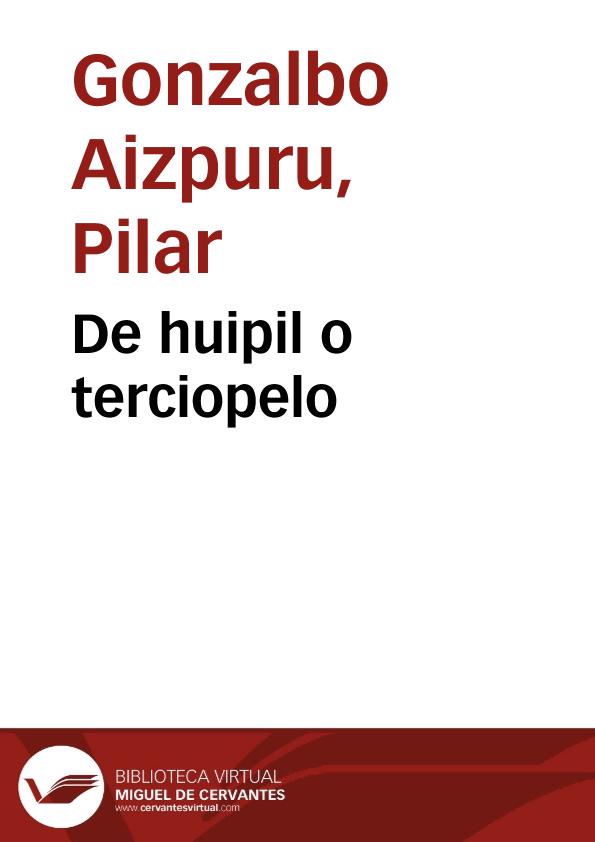 De huipil o terciopelo / Pilar Gonzalbo Aizpuru | Biblioteca Virtual Miguel de Cervantes