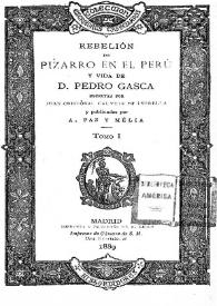 Portada:Rebelión de Pizarro en el Perú y vida de D. Pedro Gasca. Tomo I / escritas por Juan Cristóbal Calvete de Estrella y publicadas por A. Paz y Mélia