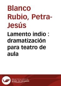 Lamento indio : dramatización para teatro de aula / Petra-Jesús Blanco Rubio