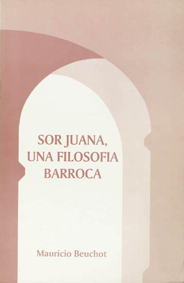 Sor Juana : una filosofía barroca / Mauricio Beuchot | Biblioteca Virtual Miguel de Cervantes