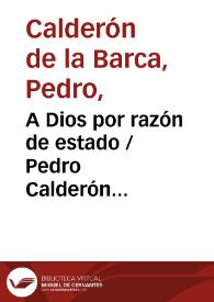 Portada:A Dios por razón de estado / Pedro Calderón de la Barca