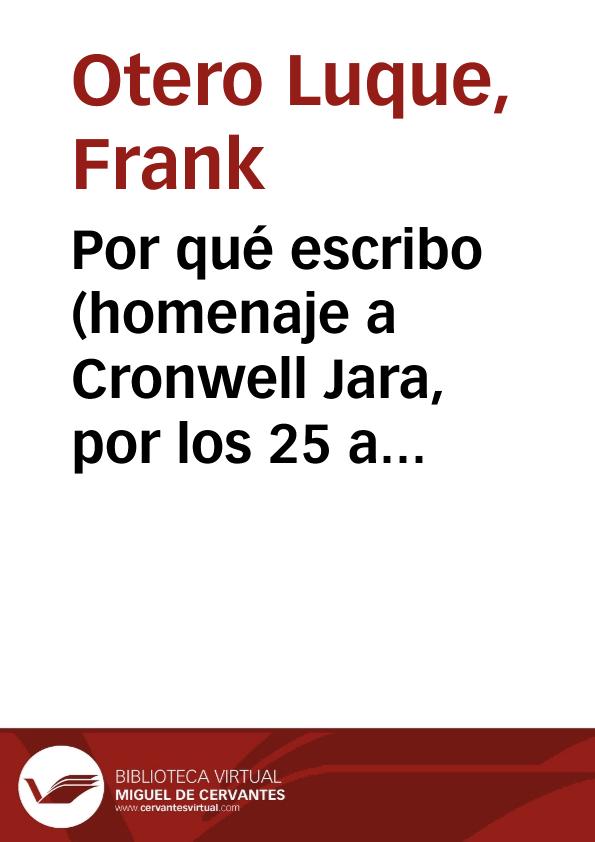 Por qué escribo (homenaje a Cronwell Jara, por los 25 años de su primer libro publicado) / Frank Otero Luque | Biblioteca Virtual Miguel de Cervantes