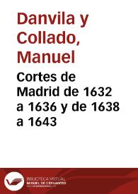 Portada:Cortes de Madrid de 1632 a 1636 y de 1638 a 1643 / Manuel Danvila