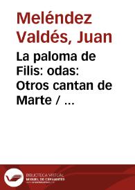 La paloma de Filis: odas: Otros cantan de Marte / las lides y zozobras / Juan Meléndez Valdés | Biblioteca Virtual Miguel de Cervantes