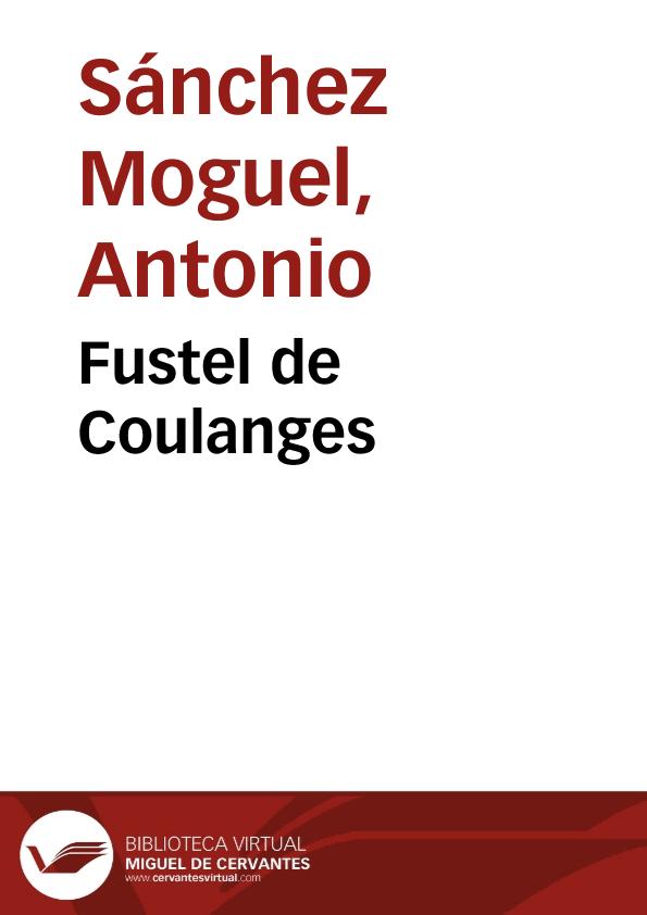 Fustel de Coulanges / Antonio Sánchez Moguel | Biblioteca Virtual Miguel de Cervantes