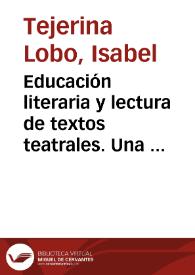 Educación literaria y lectura de textos teatrales. Una propuesta para la Educación Primaria y la Educación Secundaria Obligatoria / Isabel Tejerina Lobo
