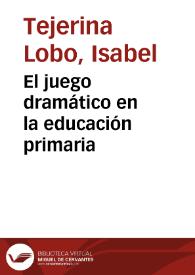 Portada:El juego dramático en la educación primaria / Isabel Tejerina Lobo
